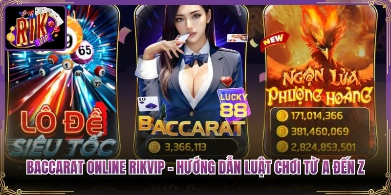 Baccarat Online Rikvip – Hướng Dẫn Luật Chơi Từ A Đến Z