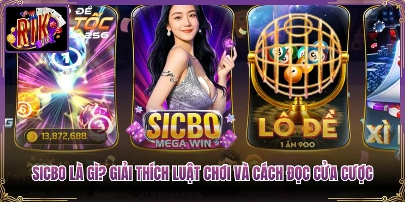 Sicbo Là Gì? Giải Thích Luật Chơi Và Cách Đọc Cửa Cược