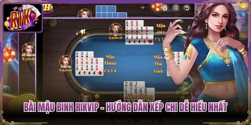 Bài Mậu Binh Rikvip – Hướng Dẫn Xếp Chi Dễ Hiểu Nhất