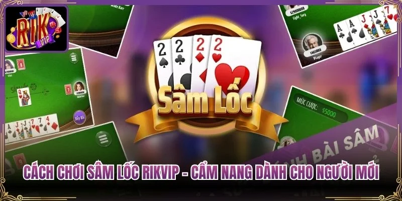 Cách Chơi Sâm Lốc RikVip – Cẩm Nang Dành Cho Người Mới