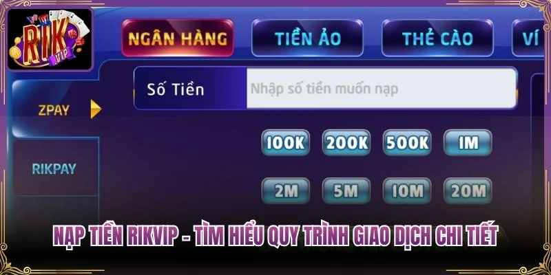 Nạp Tiền Rikvip - Tìm Hiểu Quy Trình Giao Dịch Chi Tiết