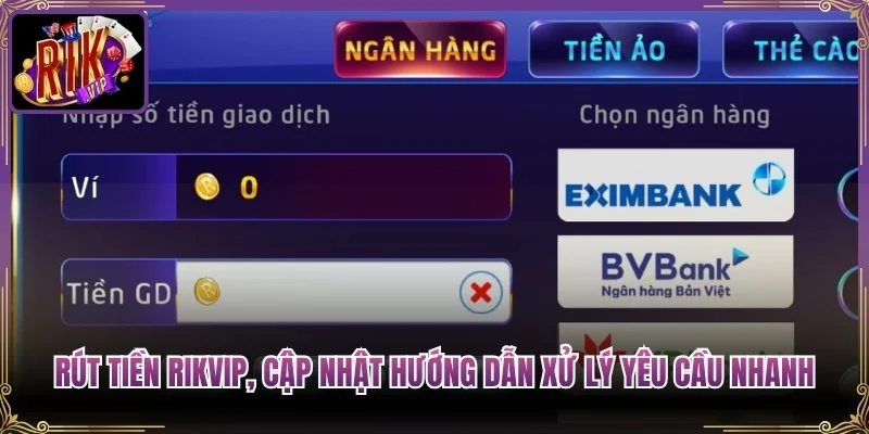 Rút Tiền Rikvip, Cập Nhật Hướng Dẫn Xử Lý Yêu Cầu Nhanh
