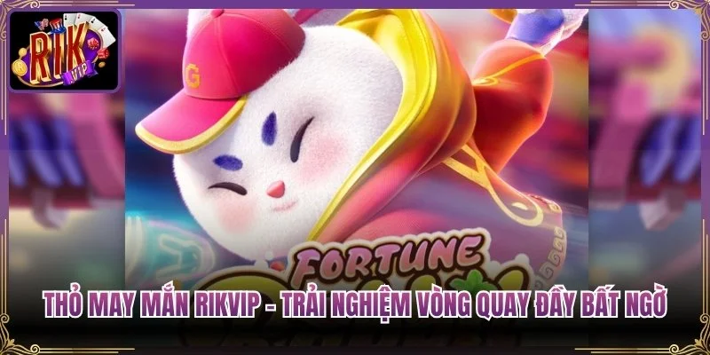 Thỏ May Mắn Rikvip - Trải Nghiệm Vòng Quay Đầy Bất Ngờ