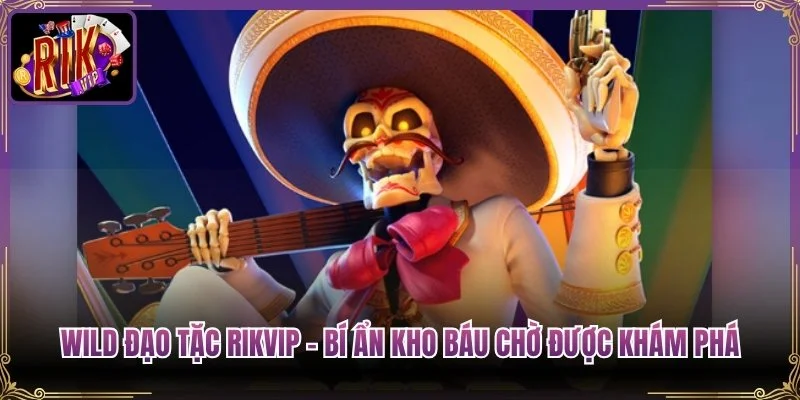 Wild Đạo Tặc Rikvip - Bí Ẩn Kho Báu Chờ Được Khám Phá