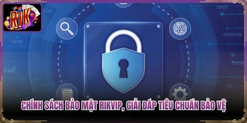 Chính Sách Bảo Mật Rikvip, Giải Đáp Tiêu Chuẩn Bảo Vệ