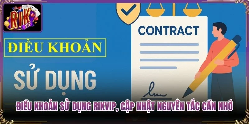Điều Khoản Sử Dụng Rikvip, Cập Nhật Nguyên Tắc Cần Nhớ