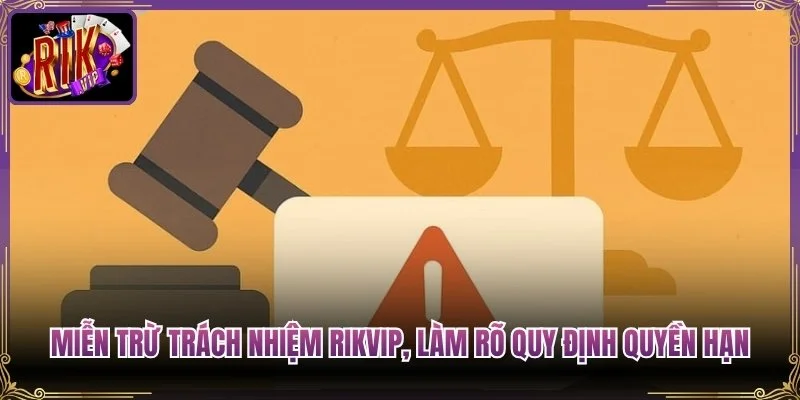 Miễn Trừ Trách Nhiệm Rikvip, Làm Rõ Quy Định Quyền Hạn