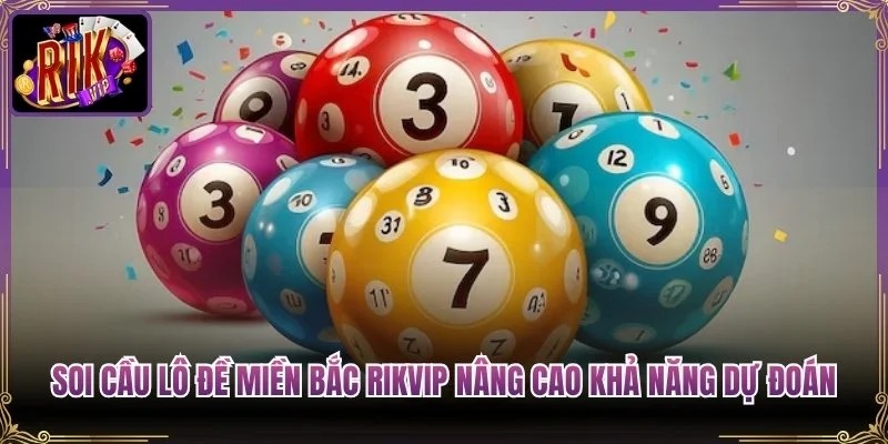 Soi Cầu Lô Đề Miền Bắc Rikvip Nâng Cao Khả Năng Dự Đoán